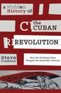 A Hidden History of the Cuban Revolution: How the Working Class Shaped the Guerillas' Victory - Paperback