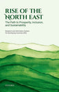 Rise of the North East: The Path to Prosperity, Inclusion, and Sustainability - Hardcover