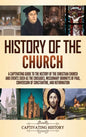 History of the Church: A Captivating Guide to the History of the Christian Church and Events Such as the Crusades, Missionary Journeys of Paul, Conver - Hardcover