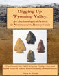 Digging Up Wyoming Valley: An Archaeological Search in Northeastern Pennsylvania - Paperback