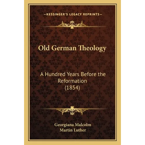 Old German Theology: A Hundred Years Before the Reformation (1854) - Paperback