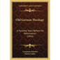 Old German Theology: A Hundred Years Before the Reformation (1854) - Paperback