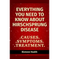 Everything you need to know about Hirschsprung Disease: Causes, Symptoms, Treatment - Paperback
