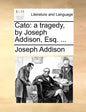 Cato: A Tragedy, by Joseph Addison, Esq. ... - Paperback