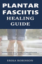 Plantar Fasciitis Healing Guide: Exercises and Home Remedies for Heel Pain Instant Cure - Paperback