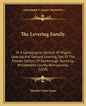 The Levering Family: Or a Genealogical Account of Wigard Levering and Gerhard Levering, Two of the Pioneer Settlers of Roxborough Township, - Paperback