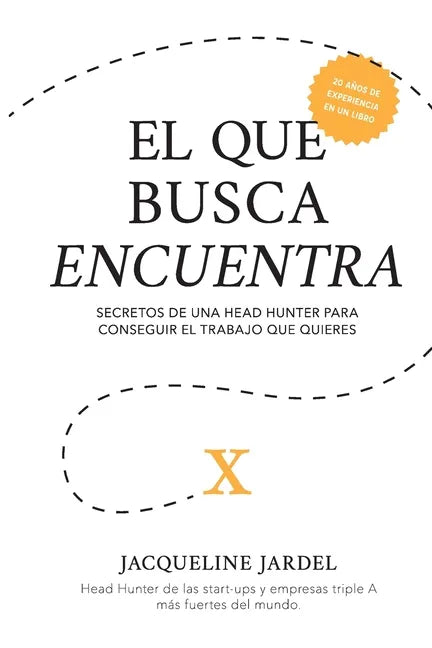 El Que Busca Encuentra: Secretos de un Head Hunter para conseguir el trabajo que tú quieres. - Paperback