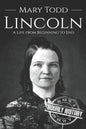 Mary Todd Lincoln: A Life from Beginning to End - Paperback