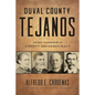 Duval County Tejanos: An Epic Narrative of Liberty and Democracy Volume 9 - Hardcover