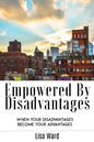 Empowered By Disadvantages: When Your Disadvantages Become Your Advantages - Paperback