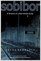 Sobibor: A History of a Nazi Death Camp - Paperback