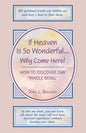 If Heaven Is So Wonderful ... Why Come Here? - Paperback