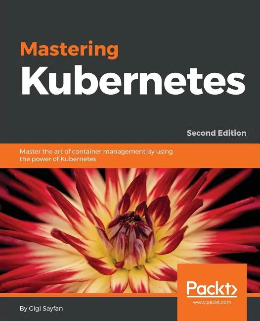 Mastering Kubernetes - Second Edition: Master the art of container management by using the power of Kubernetes - Paperback
