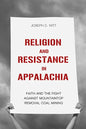 Religion and Resistance in Appalachia: Faith and the Fight Against Mountaintop Removal Coal Mining - Paperback
