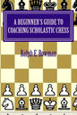 A Beginner's Guide to Coaching Scholastic Chess - Paperback