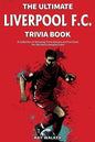 The Ultimate Liverpool F.C. Trivia Book: A Collection of Amazing Trivia Quizzes and Fun Facts for Die-Hard Liverpool Fans! - Paperback