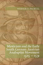 Mysticism and the Early South German - Austrian Anabaptist Movement 1525 - 1531 - Paperback