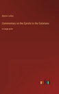 Commentary on the Epistle to the Galatians: in large print - Hardcover