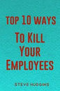 Top 10 Ways To Kill Your Employees - Paperback