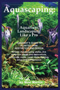 Aquascaping: Aquarium Landscaping Like a Pro - Paperback