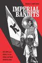 Imperial Bandits: Outlaws and Rebels in the China-Vietnam Borderlands - Paperback