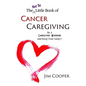 The (Not So) Little Book of Cancer Caregiving: Be A Caregiver Warrior and Maintain Your Sanity - Paperback