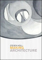 Steven Holl: Making Architecture - Paperback