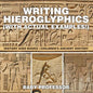 Writing Hieroglyphics (with Actual Examples!): History Kids Books Children's Ancient History - Paperback