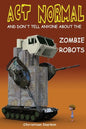 Act Normal And Don't Tell Anyone About The Zombie Robots: Read it yourself chapter book for ages 6+ - Paperback