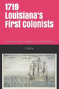 1719-2019 Louisiana's First Colonists: Concessioners, prisoners and engagés 300th anniversary edition - Paperback