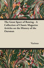 The Great Sport of Rowing - A Collection of Classic Magazine Articles on the History of the Oarsman - Paperback
