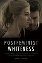 Postfeminist Whiteness: Problematising Melancholic Burden in Contemporary Hollywood - Paperback