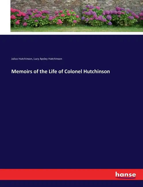Memoirs of the Life of Colonel Hutchinson - Paperback