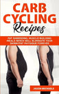 Carb Cycling Recipes: Fat Shredding, Muscle Building Meals Which Will Eliminate Your Skinnyfat Physique Forever - Paperback