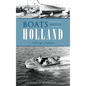 Boats Made in Holland: A Michigan Tradition - Hardcover