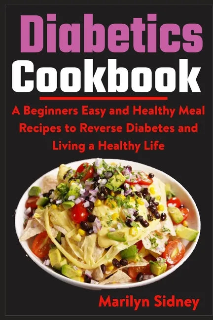 Diabetic Cookbooks: A Beginners Easy and Healthy Meal Recipes to Reverse Diabetes and Living a Healthy Life - Paperback