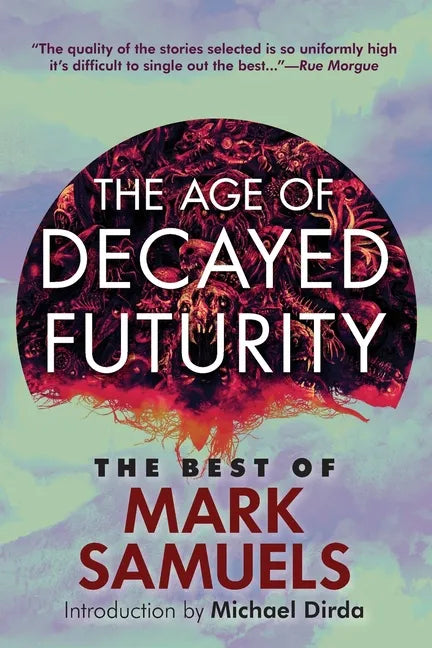 The Age of Decayed Futurity: The Best of Mark Samuels - Paperback
