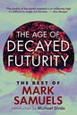 The Age of Decayed Futurity: The Best of Mark Samuels - Paperback