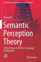 Semantic Perception Theory: A New Theory on Children's Language Development - Paperback