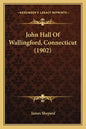 John Hall Of Wallingford, Connecticut (1902) - Paperback