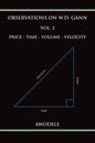 Observations on W.D. Gann Vol. 2: Price - Time - Volume - Velocity - Paperback