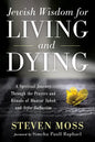 Jewish Wisdom for Living and Dying: A Spiritual Journey Through the Prayers and Rituals of Maavor Yabok and Sefer Hahayiim - Paperback