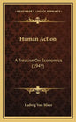 Human Action: A Treatise On Economics (1949) - Hardcover
