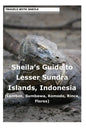 Sheila's Guide to Lesser Sundra Islands, Indonesia (Lombok, Sumbawa, Komodo, Rin - Paperback