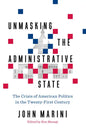 Unmasking the Administrative State: The Crisis of American Politics in the Twenty-First Century - Hardcover