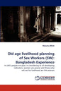 Old Age Livelihood Planning of Sex Workers (SW): Bangladesh Experience - Paperback