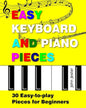 Easy Keyboard and Piano Pieces: 30 Easy-to-play Pieces for Beginners - Paperback