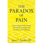 The Paradox of Pain: Uncovering the Only Avenue Towards Reconciling God's Goodness with Suffering - Paperback