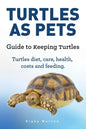 Turtles As Pets. Guide to keeping turtles. Turtles diet, care, health, costs and feeding - Paperback