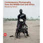 Contemporary Photography from the Middle East and Africa: Breaking News - Hardcover